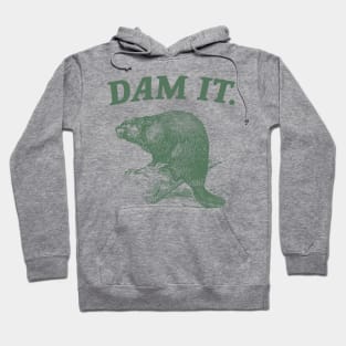 Dam It / Funny Beaver Meme Hoodie